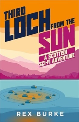 Third Loch From the Sun: A Scottish Sci-Fi Adventure (Paperback or Softback)