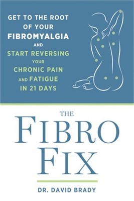 The Fibro Fix: Get to the Root of Your Fibromyalgia and Start Reversing Your Chr