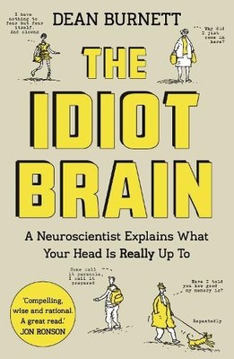 The Idiot Brain: A Neuroscientist Explains What Your by Burnett, Dean 1783350822