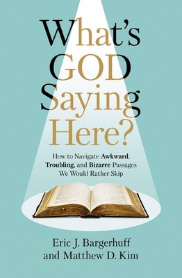 What's God Saying Here?: How to Navigate Awkward, Troubling, and Bizarre Passage
