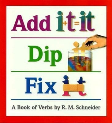 Add It, Dip It, Fix It : A Book of Verbs Hardcover Richard M. Sch