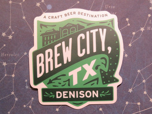 3" Beer Sticker ~ DENISON, TEXAS: A Craft Beer Destination = Brew City, TEXAS