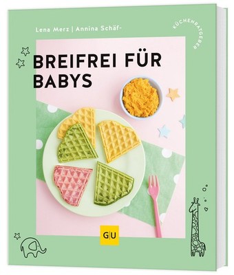 Breifrei für Babys Baby-led Weaning   Gesunde Beikost-Rezepte für Babys