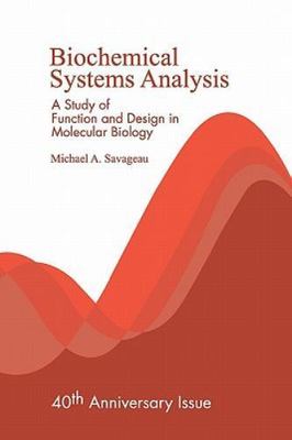 Biochemical Systems Analysis : A Study of Function and Design in Molecular Bi...