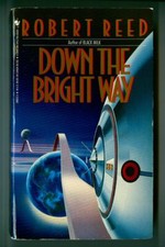 DOWN the BRIGHT WAY by Robert REED! Vintage 1991 Bantam Science Fiction PB!