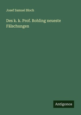 Josef Samuel Bloch | Des k. k. Prof. Rohling neueste Fälschungen | Taschenbuch