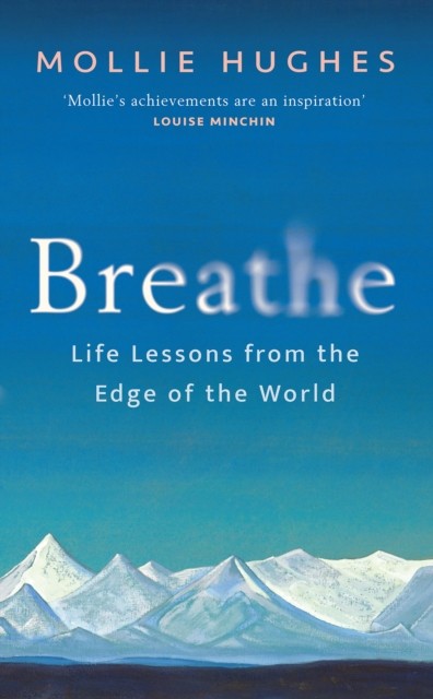 Breathe Life Lessons from the Edge of the World by Mollie Hughes (Hardback Book)