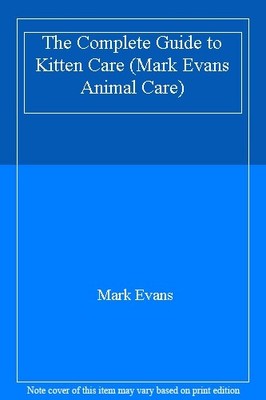 The Complete Guide to Kitten Care (Mark Evans Animal Care),Mark Evans