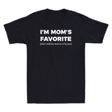 I'm Mom's Favorite She Told Me Funny Moms Favorite Son Daughter Saying T-Shirt