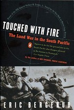TOUCHED WITH FIRE: THE LAND WAR IN THE SOUTH PACIFIC By Eric M. Bergerud **NEW**