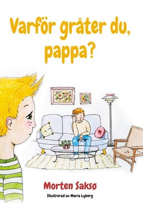 Morten Saksø / Varför gråter du, pappa?