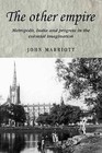 The Other Empire: Metropolis, India and Progress in the Colonial Imagination by John A.R. Marriott (Paperback, 2009)