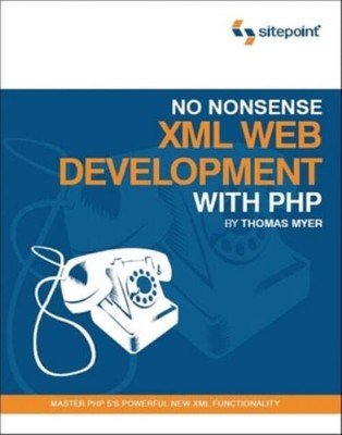 No Nonsense XML Web Development with PHP : Master PHP 5's Powerfu