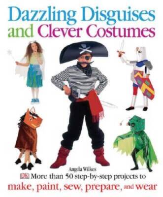 Dazzling Disguises and Clever Costumes - Paperback By Wilkes, Angela - GOOD