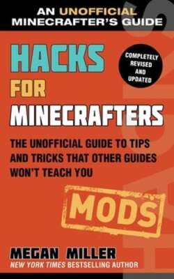 Hacks for Minecrafters: Mods: The Unofficial Guide to Tips and Tricks ...