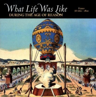 What Life Was Like During the Age of Reason: France Ad 1660-1800 Time-Life Book