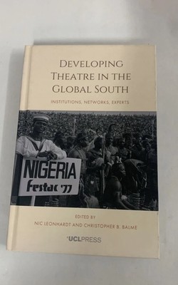 Developing Theatre in the Global South UCL Press Nigeria FESTAC 77 Hardback