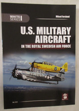 U. S. Military Aircraft in the Royal Swedish Air Force by Mikael Forslund (2016,