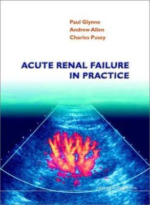 Acute Renal Failure in Practice, Paperback by Glynne, Paul; Allen, Andrew; Pu...