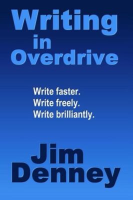 Writing In Overdrive: Write Faster, Write Freely, Write Brilliantly