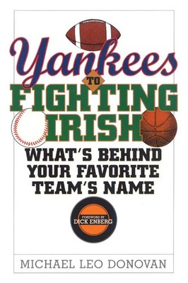Yankees to Fighting Irish What's Behind Your Favorite Team's Name? Donovan Buch
