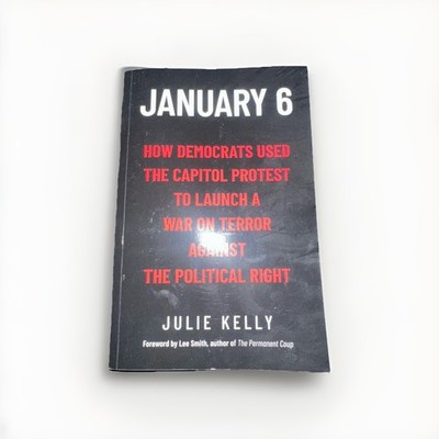 JANUARY 6: HOW DEMOCRATS USED THE CAPITOL PROTEST TO By Julie Kelly & Lee Smith