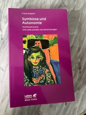 Symbiose und Autonomie Symbiosetrauma und Liebe von Franz Ruppert