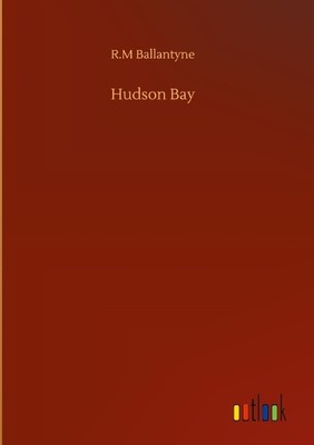 Hudson Bay R. M Ballantyne