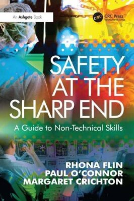 Safety at the Sharp End: A Guide to Non-Technical Skil by Flin, Rhona 0754646009