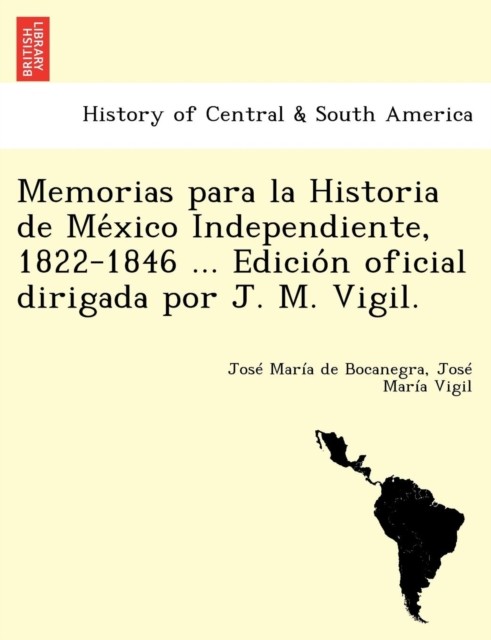 Memorias para la Historia de Mxico Independiente 18221846   PAPERBACK (SPANISH)