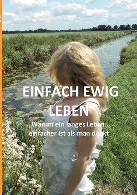 Einfach ewig leben: Warum ein langes Leben einfacher ist als man denkt by Alexan