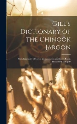 Anonymous Gill's Dictionary of the Chinook Jargon (Gebundene Ausgabe)