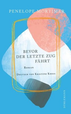Bevor der letzte Zug fährt. Roman. Deutsch von Kristine Kress. Mortimer, Penelop