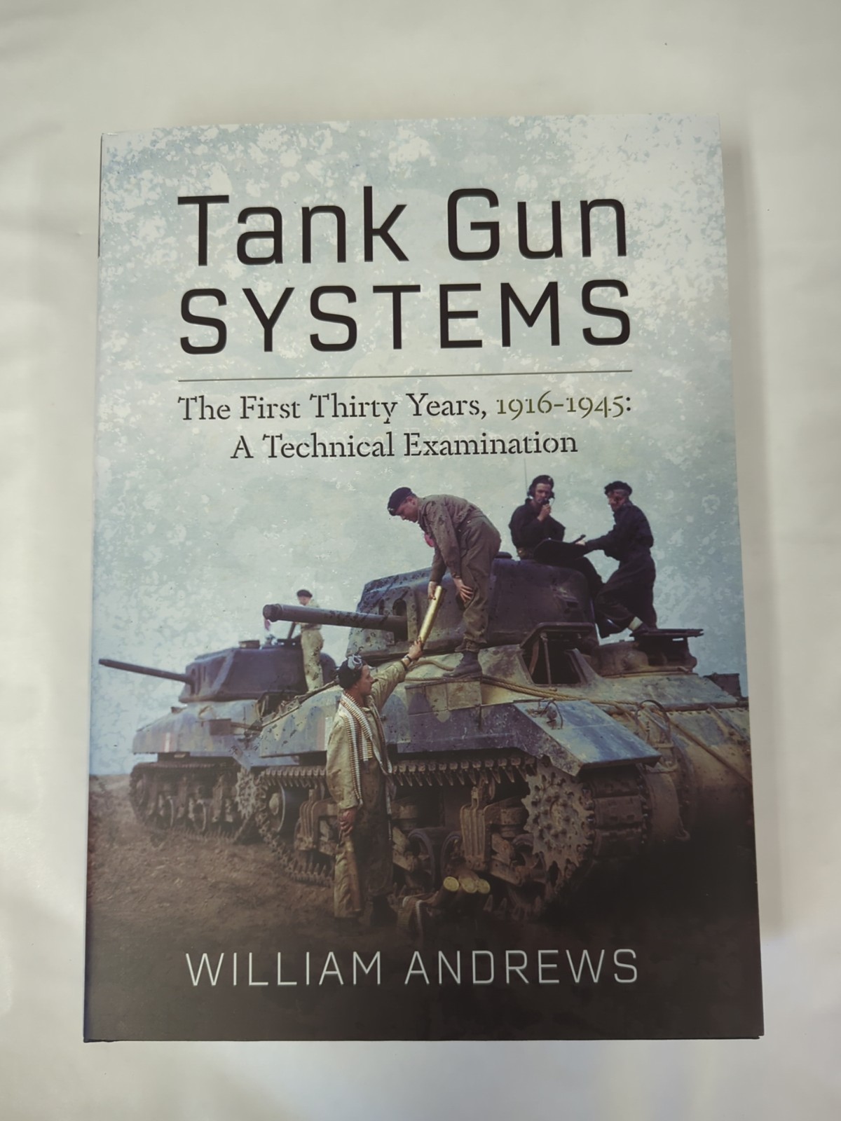 Tank Gun Systems The First Thirty Years 1916-1945 a Technical Examination NEW