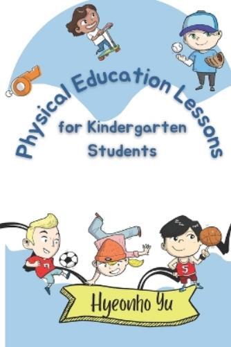 Hyeonho Yu Physical Education Lesson Plans for Kindergarten Students (Tascabile)