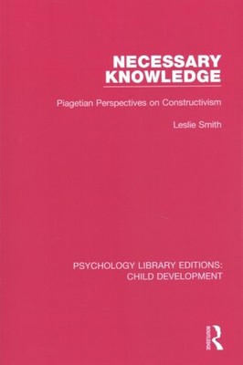 Necessary Knowledge : Piagetian Perspectives on Constructivism, Paperback by ...