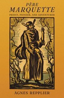 PèRe Marquette Priest, Pioneer And Adventurer Agnes Repplier Taschenbuch 2021