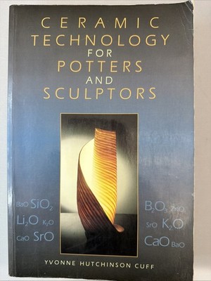 Ceramic Technology for Potters and Sculptors by Yvonne Hutchinson Cuff (1996,...