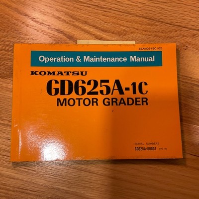 Komatsu GD625A-1C OPERATION MAINTENANCE MANUAL MOTOR GRADER OPERATOR GUIDE BOOK