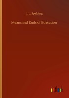 Means And Ends Of Education J. L. Spalding Taschenbuch 108 S. Englisch 2020