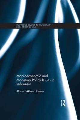 Macroeconomic and Monetary Policy Issues in Indonesia by Akhand Akhtar Hossain (