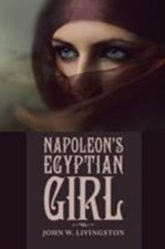 NAPOLEONS EGYPTIAN GIRL By John W. Livingston