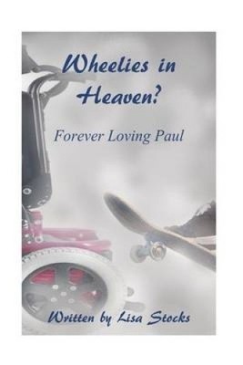 Wheelies in Heaven?: Forever Loving Paul by Mrs Lisa M Stocks [Paperback]