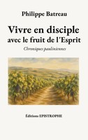 Philippe Batreau | Vivre En Disciple Avec Le Fruit De L'esprit | Taschenbuch
