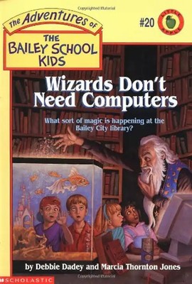Wizards Don't Need Computers (Adventures of the Bailey School Kids)