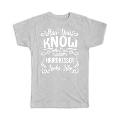 Gift T-Shirt : Now you Know What an Awesome HAIRDRESSER Looks Occupation