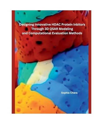 Designing Innovative HDAC Protein Inbitors Through 3D QSAR Modeling and Computat