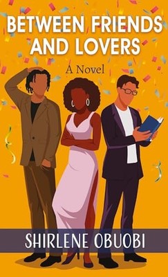 Between Friends and Lovers : A Novel by Shirlene Obuobi (2025, Library Binding)