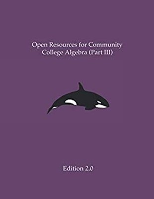 Open Resources for Community College Algebra Part III Paperback