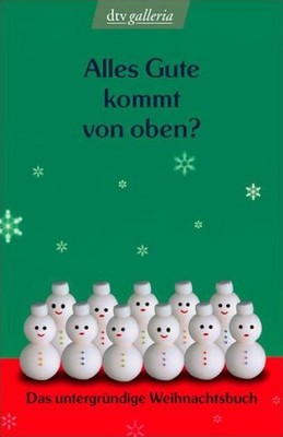 Alles Gute kommt von oben?: Das untergründige Weihnachtsbuch (dtv Fortsetzu ...